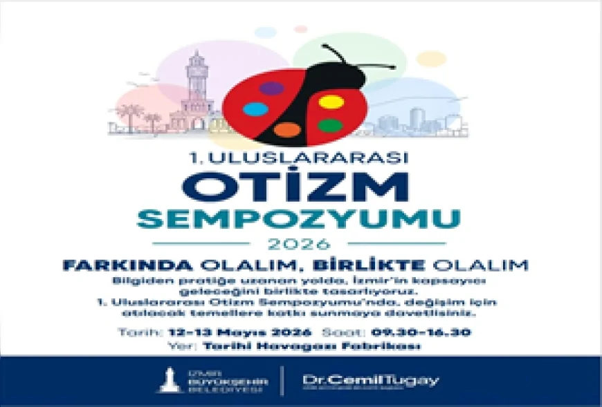 İzmir Büyükşehir Belediyesi 1. Uluslararası Otizm Sempozyumu ile kapsayıcı kent vizyonunu gündeme taşıyor