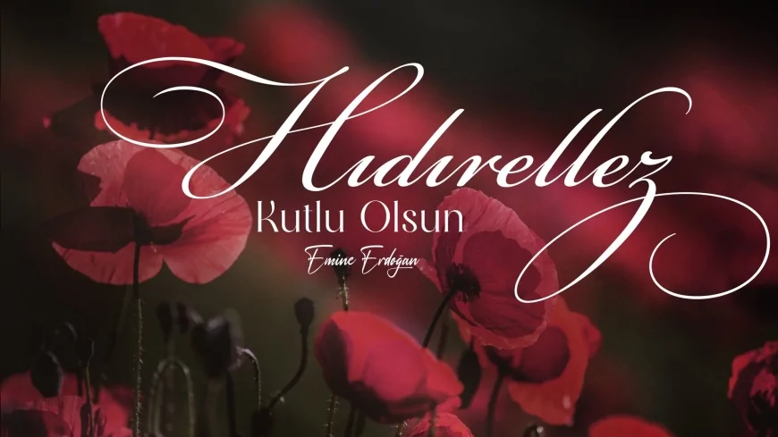 CUMHURBAŞKANI ERDOĞAN’IN EŞİ EMİNE ERDOĞAN: “HIDIRELLEZ TÜM İNSANLIĞA HUZUR GETİRSİN”
