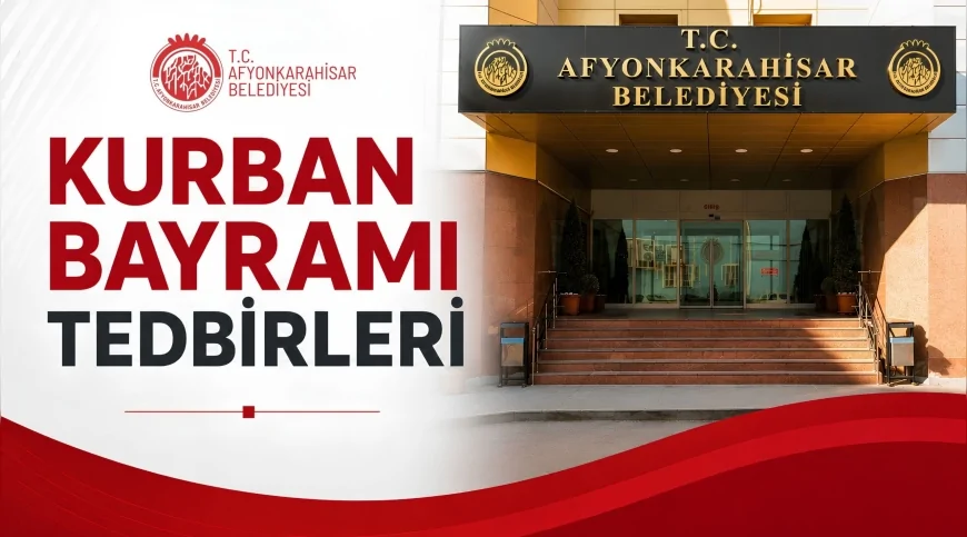 Afyonkarahisar Belediyesi Kurban Bayramı Öncesi 24 Saat Esasına Göre Kapsamlı Tedbir Planını Açıkladı