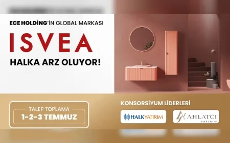 ISVEA SERAMİK 1-2-3 TEMMUZ'DA HALKA ARZ EDİLİYOR BİST'TE SEKTÖRÜN İLK ŞİRKETİ OLMAYA HAZIRLANIYOR