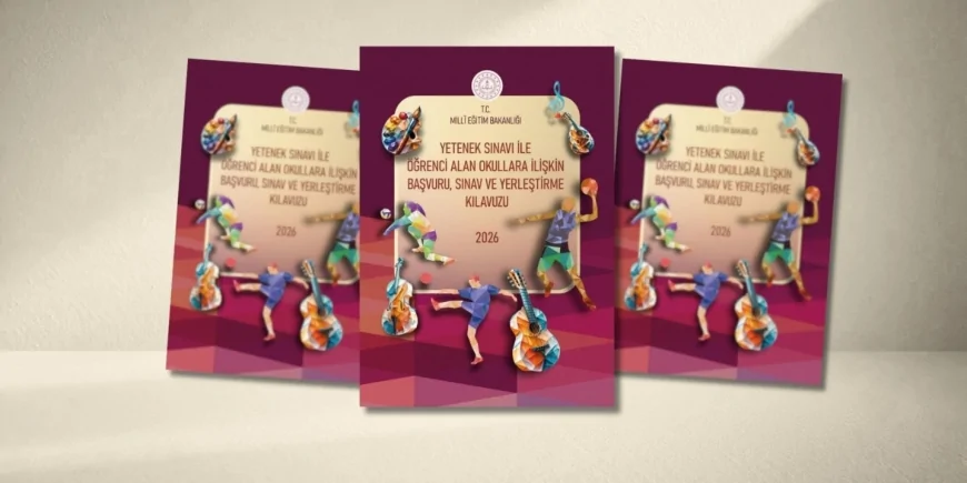 MİLLÎ EĞİTİM BAKANLIĞI 2026 YETENEK SINAVI KILAVUZUNU YAYIMLADI BAŞVURULAR 1 HAZİRAN’DA BAŞLIYOR