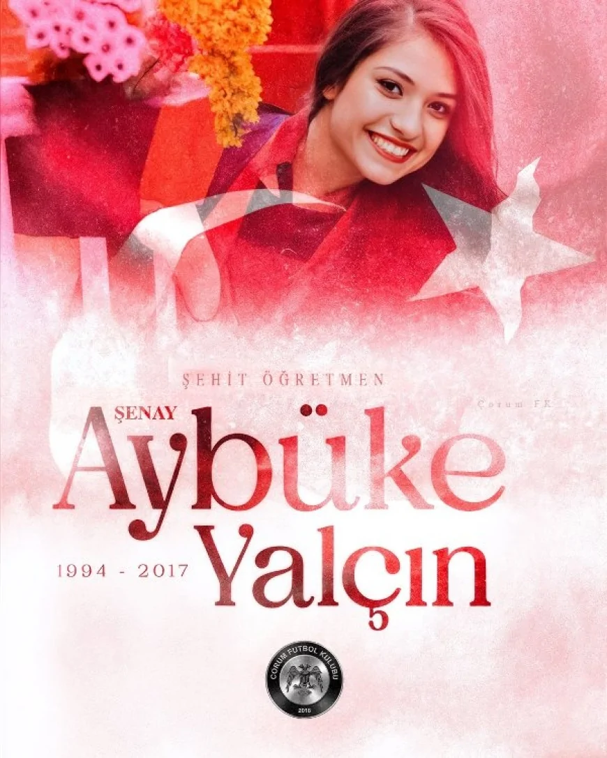 Arca Çorum FK Şehit Öğretmen Şenay Aybüke Yalçın’ı Vefatının 9. Yılında Rahmet ve Minnetle Andı