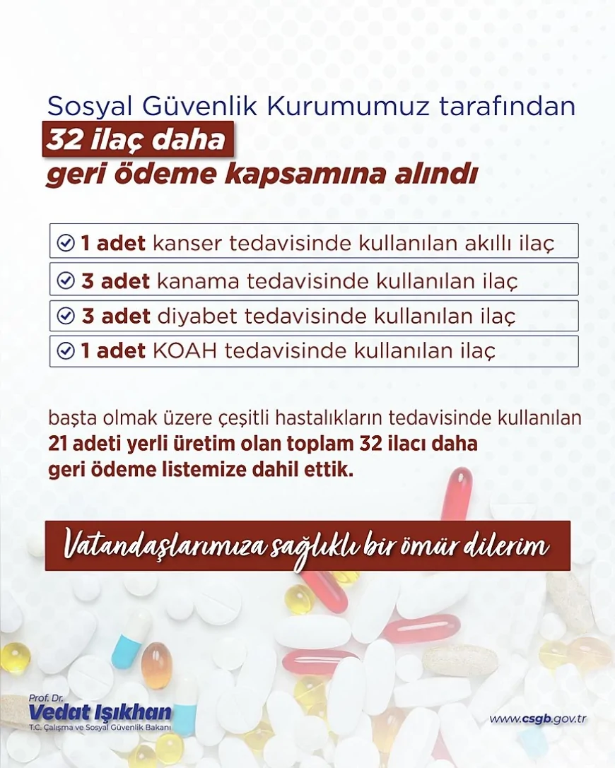 Çalışma ve Sosyal Güvenlik Bakanı Prof. Dr. Vedat Işıkhan: “Sosyal Güvenlik Kurumumuz aracılığıyla 32 ilacı daha geri ödeme listesine aldık”