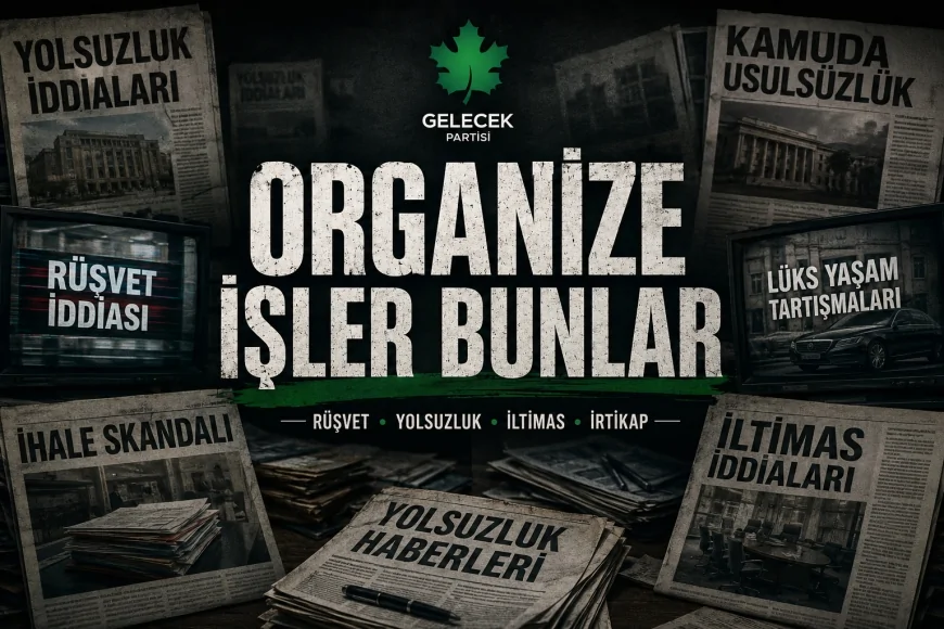 Gelecek Partisi’nin “Organize İşler Bunlar” Videosu Sosyal Medyada Geniş Tartışma Yarattı