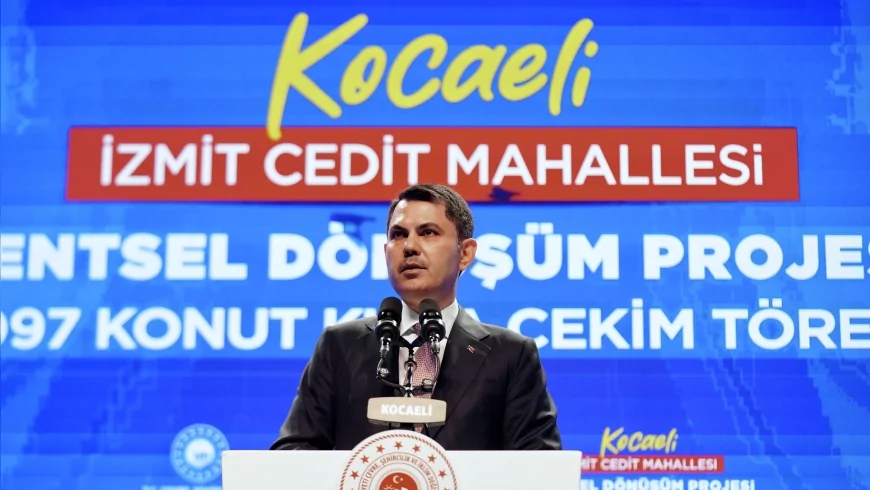 Çevre, Şehircilik ve İklim Değişikliği Bakanı Murat Kurum: “Kentsel dönüşüm Türkiye’de bir tercih değil, bir mecburiyettir”