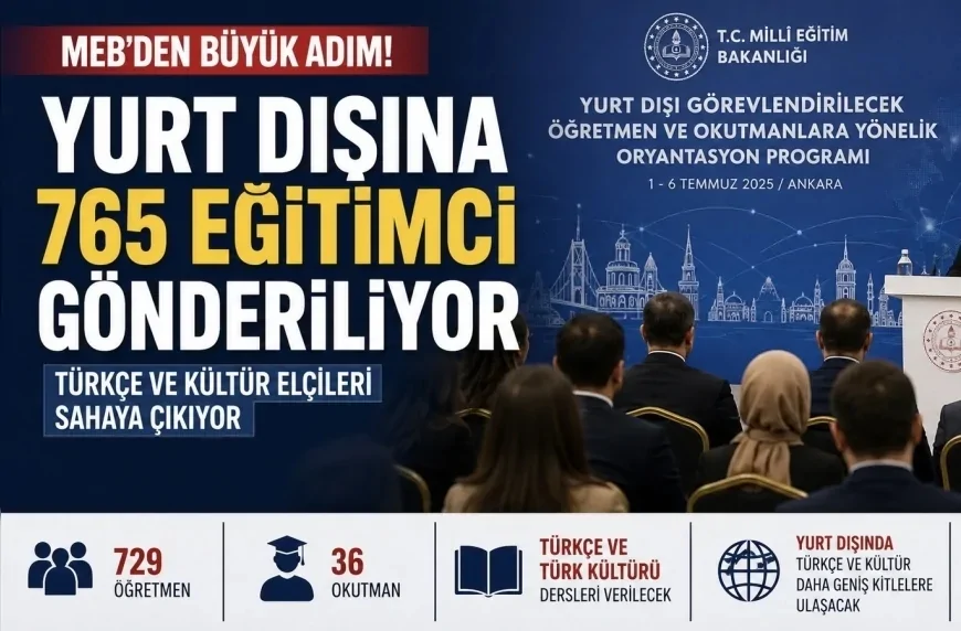 MİLLÎ EĞİTİM BAKANLIĞI YURT DIŞINA 765 EĞİTİMCİ GÖNDERİYOR, TÜRKÇE VE KÜLTÜR ELÇİLERİ SAHAYA ÇIKIYOR