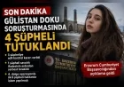 Erzurum Cumhuriyet Başsavcılığının Gülistan Doku soruşturmasında 4 şüpheli tutuklandı