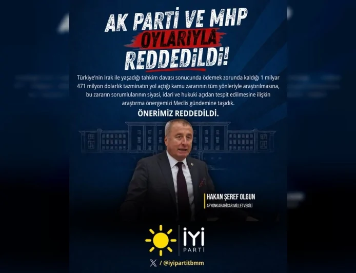 İYİ Parti Afyonkarahisar Milletvekili Hakan Şeref Olgun: “Irak-Türkiye Ham Petrol Boru Hattı tahkim sürecine ilişkin araştırma önergemiz AK Parti ve MHP oylarıyla reddedildi”