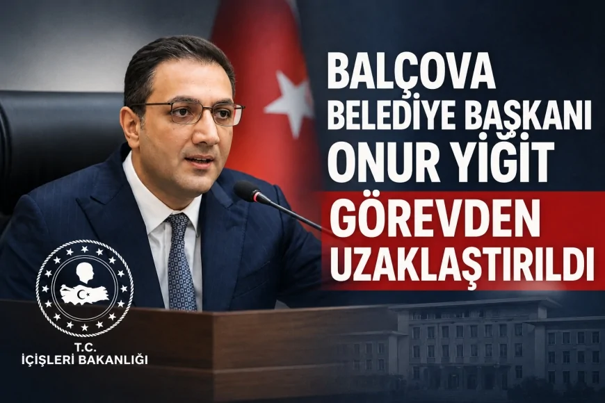 İçişleri Bakanlığı Balçova Belediye Başkanı Onur Yiğit'i geçici tedbir kapsamında görevden uzaklaştırdı
