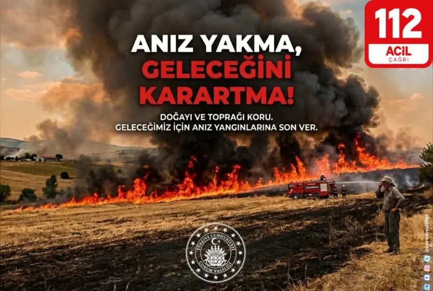 Çorum Valiliği anız yangınlarına karşı vatandaşlara duyarlılık çağrısı yaptı