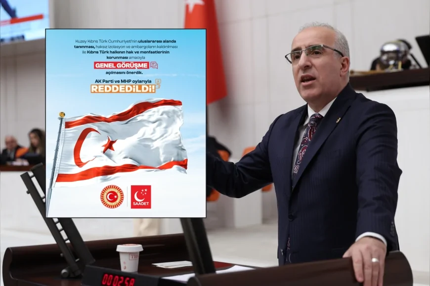 SAADET PARTİSİ İSTANBUL MİLLETVEKİLİ MUSTAFA KAYA: “KKTC’NİN ADI ‘KIBRIS TÜRK CUMHURİYETİ’ OLMALIDIR”