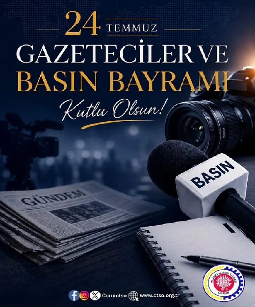 Çorum Ticaret ve Sanayi Odası: “24 Temmuz Gazeteciler ve Basın Bayramı'nı kutluyor, tüm basın mensuplarımıza başarılar diliyoruz”