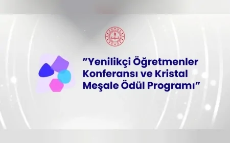 Millî Eğitim Bakanlığı Yenilikçi Öğretmenler Konferansı ve Kristal Meşale Ödül Programı Başvurularını 10 Ağustos’ta Başlatıyor