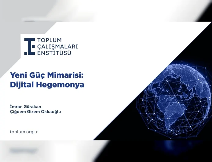 Toplum Çalışmaları Enstitüsü: “Dijital egemenlikte kritik bağımlılıklar yönetilmezse Türkiye’nin karar alma kapasitesi zayıflayabilir”