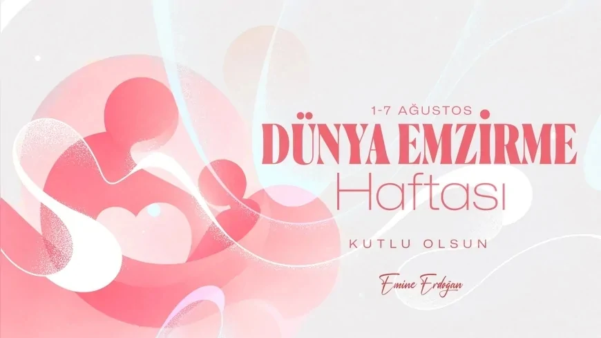 Cumhurbaşkanı Recep Tayyip Erdoğan’ın eşi Emine Erdoğan: “Her bebek hayata anne sütünün koruyucu gücüyle başlasın”