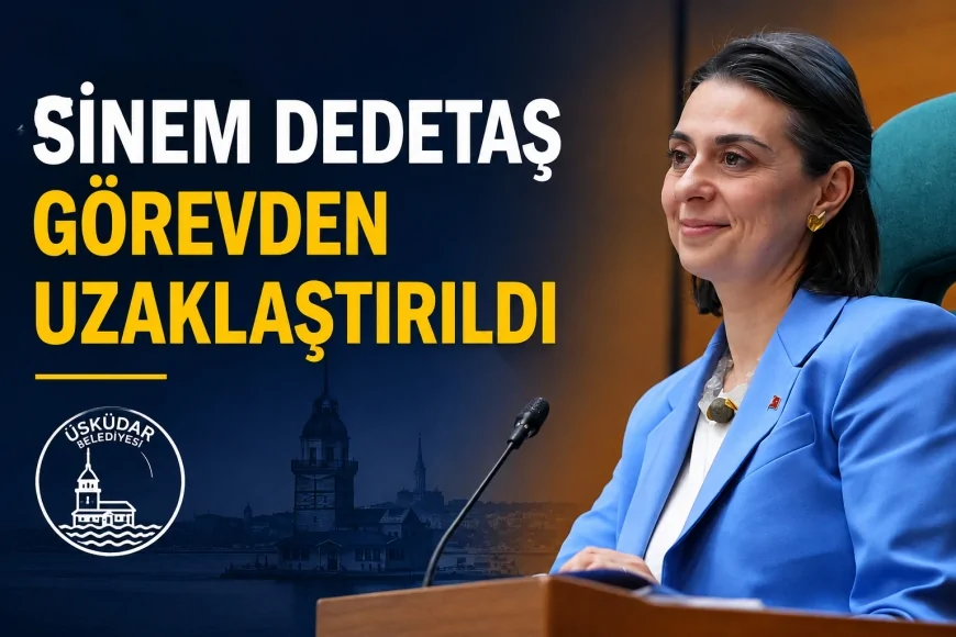 İçişleri Bakanlığı, Üsküdar Belediye Başkanı Sinem Dedetaş’ı Geçici Tedbir Olarak Görevden Uzaklaştırdı