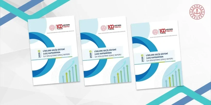 Millî Eğitim Bakanlığı 2026 LGS İlk Yerleştirme Raporunu Yayımladı Merkezî Yerleştirmede Doluluk Oranı Yüzde 95,76’ya Ulaştı