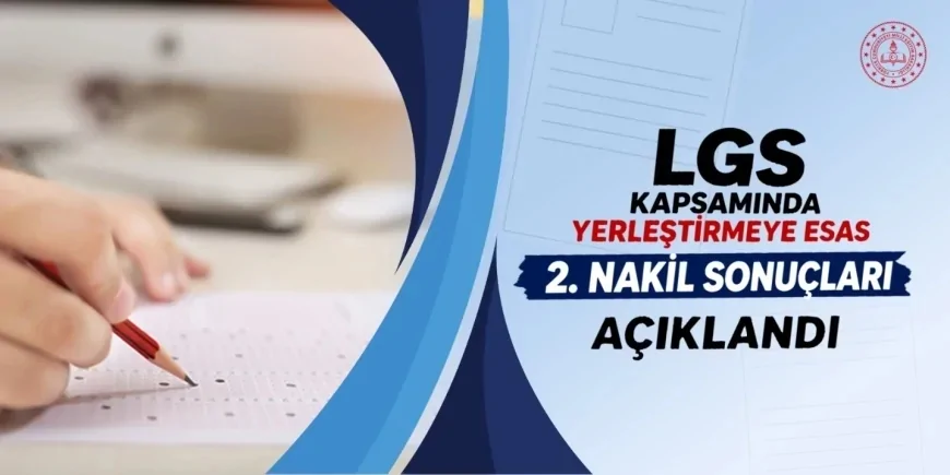 LGS kapsamında yerleştirmeye esas ikinci nakil sonuçları açıklandı, yerleştirme süreci 28 Ağustos’ta tamamlanacak