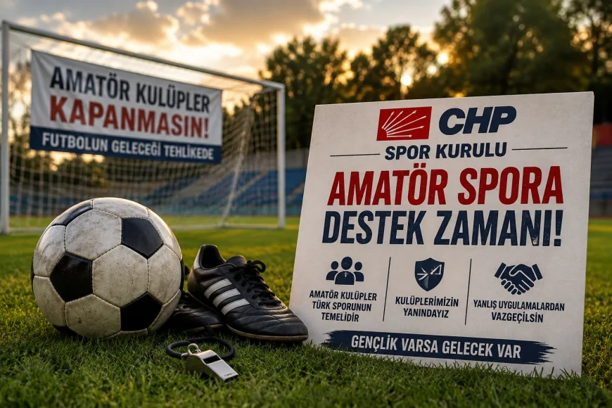 CHP Spor Kurulu: “Amatör futbol kulüplerimiz kapanma noktasına gelmiştir”
