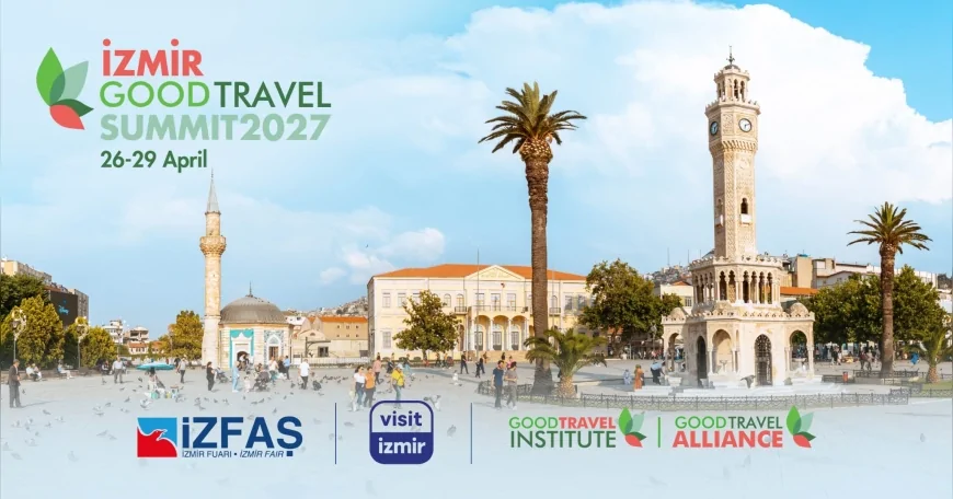 İzmir, 2027’de Good Travel Summit’e ev sahipliği yaparak sürdürülebilir turizm deneyimini dünyaya taşıyacak