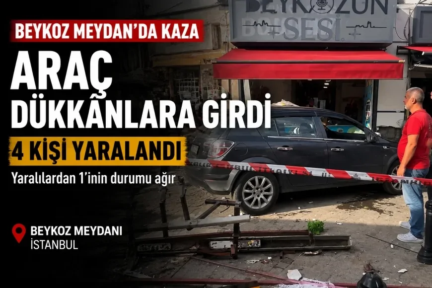 Beykoz Meydanı’nda kontrolden çıkan araç dükkânlara girdi: 4 kişi yaralandı