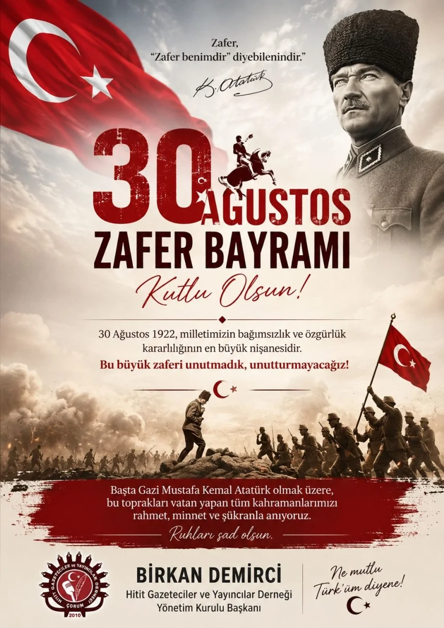 Hitit Gazeteciler ve Yayıncılar Derneği Başkanı Birkan Demirci: “30 Ağustos Zafer Bayramımız kutlu olsun”