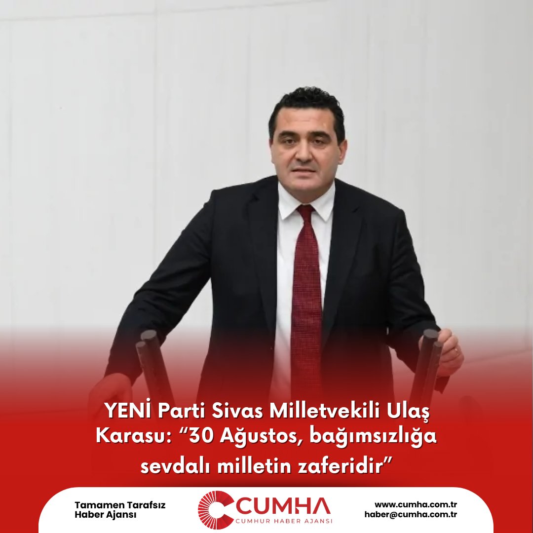 YENİ Parti Sivas Milletvekili Ulaş Karasu: “30 Ağustos, bağımsızlığa sevdalı milletin zaferidir”