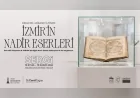İzmir’in yazılı mirası gün yüzüne çıkıyor: 61 nadir eser ilk kez kapsamlı sergide buluşuyor
