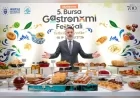 Bursa’da 5. Uluslararası Gastronomi Festivali “Fetheden Lezzetler” temasıyla kapılarını açıyor