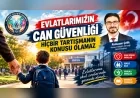 Manevi Gelişim Derneği Genel Başkanı Ramazan Çelik: “Evlatlarımızın can güvenliği, hiçbir tartışmanın konusu olamaz”