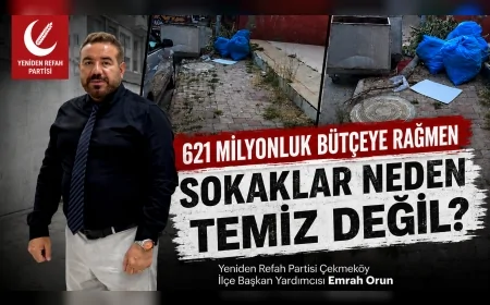 Yeniden Refah Partisi Çekmeköy İlçe Başkan Yardımcısı Emrah Orun: “621 Milyonluk Bütçeye Rağmen Sokaklar Neden Temiz Değil”