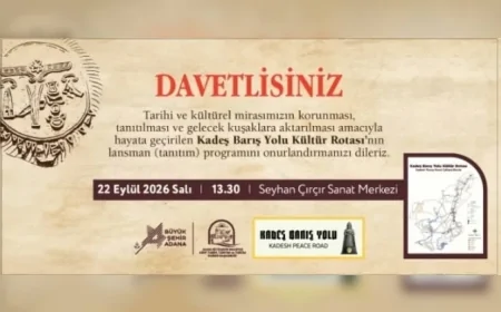 KADEŞ BARIŞ YOLU KÜLTÜR ROTASI TANITIM PROGRAMI 22 EYLÜL’DE SEYHAN’DA GERÇEKLEŞTİRİLECEK