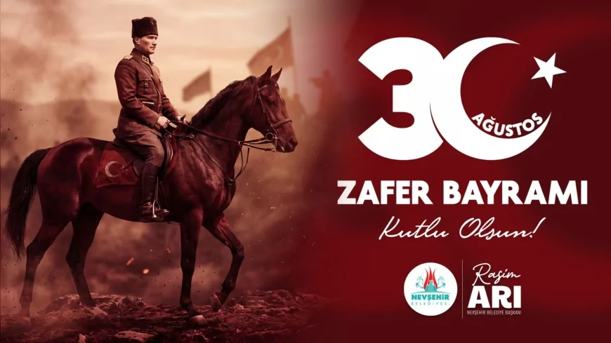 Nevşehir Belediye Başkanı Rasim Arı: “30 Ağustos Zaferi bağımsızlığın tüm dünyaya ilanıdır”