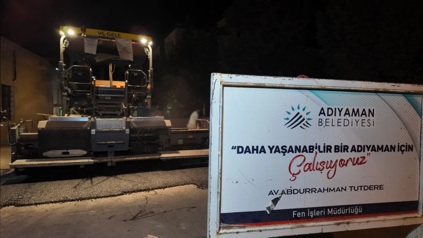 Adıyaman Belediye Başkanı Abdurrahman Tutdere: “Altyapısı tamamlanan bölgeleri vakit kaybetmeden asfaltla buluşturuyoruz”