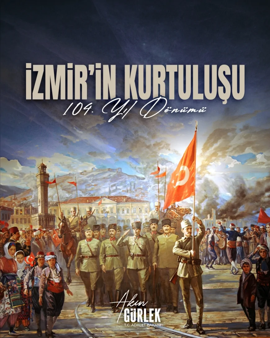 Adalet Bakanı Akın Gürlek: “İzmir’in düşman işgalinden kurtuluşunun 104’üncü yıl dönümü kutlu olsun”