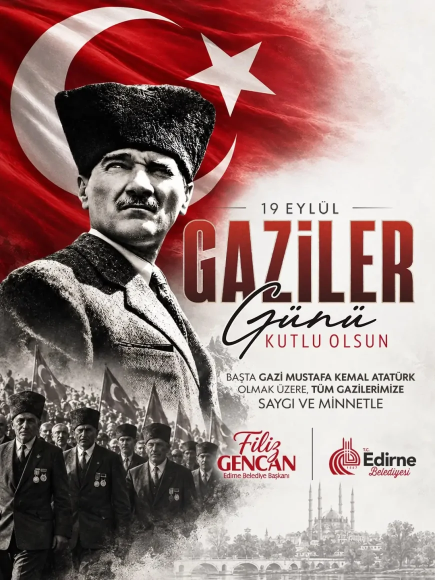 Edirne Belediye Başkanı Filiz Gencan: “Gazilerimizin taşıdığı onur, geçmişten geleceğe uzanan en kıymetli miraslarımızdan biridir”