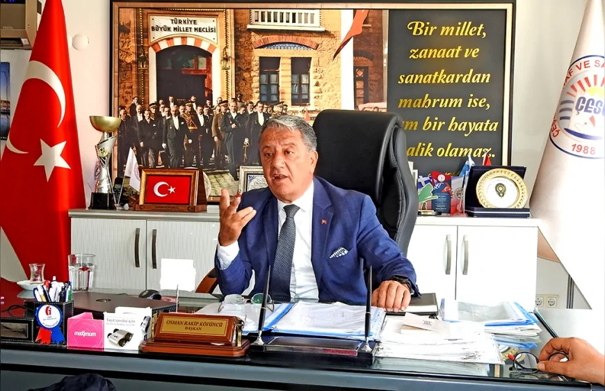 ÇESO Başkanı Osman Köfüncü: “Esnaf şu anda adeta ip cambazı gibi ayakta kalmaya çalışıyor”