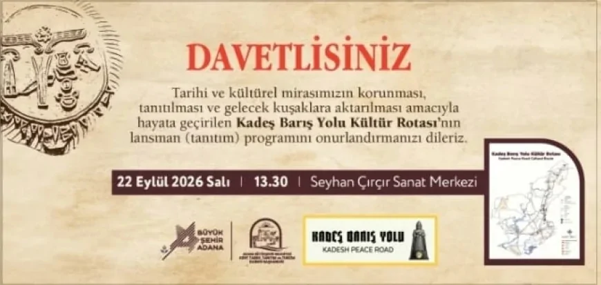 KADEŞ BARIŞ YOLU KÜLTÜR ROTASI TANITIM PROGRAMI 22 EYLÜL’DE SEYHAN’DA GERÇEKLEŞTİRİLECEK