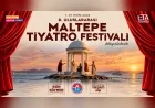 Maltepe 8. Uluslararası Tiyatro Festivali ile 30’a yakın ülkeden sanatçıya ev sahipliği yapacak