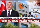 ÖSYM Başkanı Prof. Dr. Bayram Ali Ersoy: “2027 Yılı Sınav Takvimi Açıklandı”