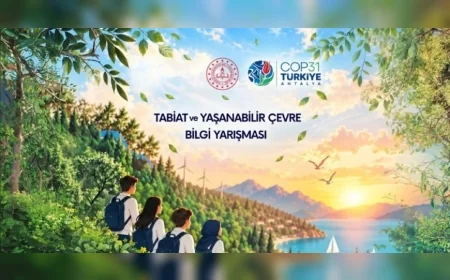 COP31 HAZIRLIKLARI KAPSAMINDA 81 İLDE ÖĞRENCİLER İÇİN “TABİAT VE YAŞANABİLİR ÇEVRE” BİLGİ YARIŞMASI DÜZENLENECEK