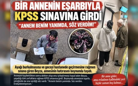 Annesinin Eşarbıyla KPSS’ye Giren Beyza: “Annem Benim Yanımda, Söz Verdim, Endişelenmiyorum”