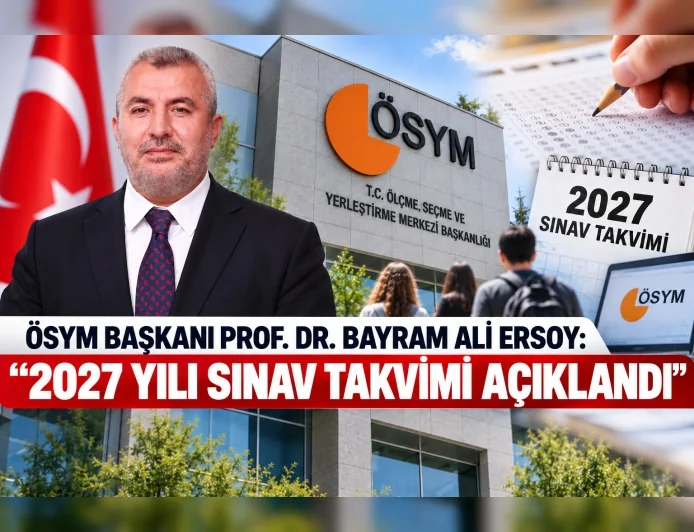 ÖSYM Başkanı Prof. Dr. Bayram Ali Ersoy: “2027 Yılı Sınav Takvimi Açıklandı”