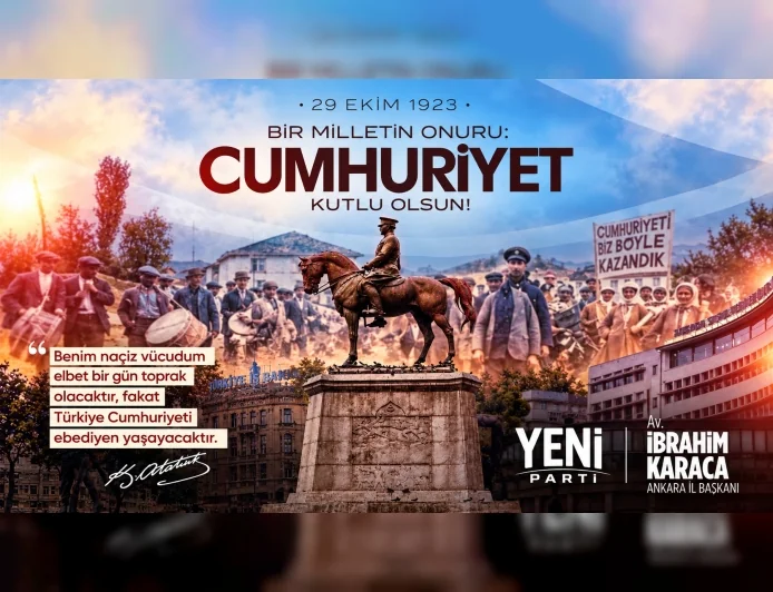 YENİ Parti Ankara İl Başkanı Av. İbrahim Karaca: “Cumhuriyet, milletimizin bağımsızlık iradesi ve ortak geleceğimizin teminatıdır”