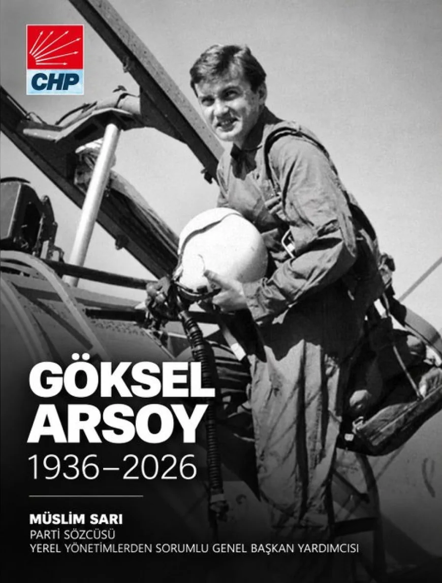 CHP Genel Başkan Yardımcısı Müslim Sarı: “Göksel Arsoy’u saygı ve rahmetle anıyorum”