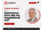 Dostumuz Kim: Biz mi, Saadetimiz mi?