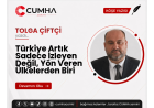 Türkiye Artık Sadece İzleyen Değil, Yön Veren Ülkelerden Biri