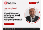 Kredi Hacmi Büyüyor, Peki Ekonomi Güçleniyor mu?