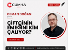 ÇİFTÇİNİN EMEĞİNİ KİM ÇALIYOR?