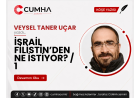 İSRAİL FİLİSTİN’DEN NE İSTİYOR? / 1